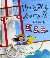 book cover of How to Make a Cherry Pieand See the U.S.A by Marjorie Priceman