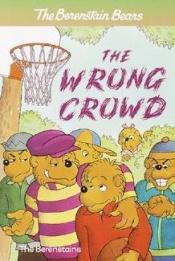 book cover of The Wrong Crowd by Stan Berenstain