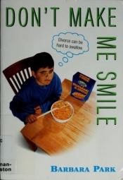 book cover of Don't Make Me Smile by Barbara Park