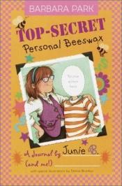 book cover of Top-Secret, Personal Beeswax: A Journal by Junie B. (and Me!) by Barbara Park