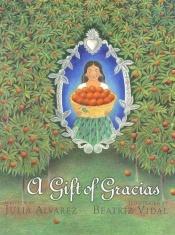 book cover of A Gift of Gracias : The Legend of Altagracia by Julia Alvarez