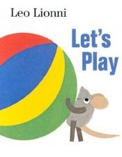 book cover of Let's play by Leo Lionni