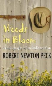 book cover of Weeds in Bloom: Autobiography of an Ordinary Man by Robert Newton Peck