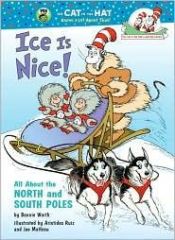 book cover of Ice Is Nice!: All About the North and South Poles (Cat in the Hat's Learning Library) by Bonnie Worth