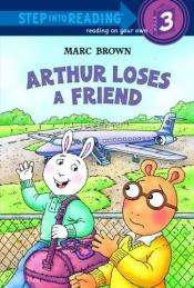 book cover of Arthur Loses a Friend (Step into Reading) by Marc Brown