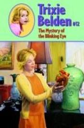 book cover of Trixie Belden #12 - Trixie Belden And The Mystery Of The Blinking Eye by Kathryn Kenny