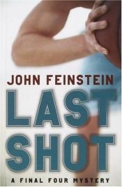 book cover of Last Shot: A Final Four Mystery (Final Four Mysteries (Paperback)) by John Feinstein
