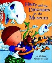 book cover of Harry and the Dinosaurs at the Museum (Harry & the Dinosaurs) by Ian Whybrow