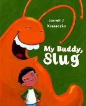 book cover of My Buddy, Slug by Jarrett Krosoczka