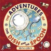 book cover of The Adventures of the Dish and the Spoon by Mini Grey