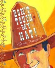 book cover of Don't touch my hat! by James Rumford