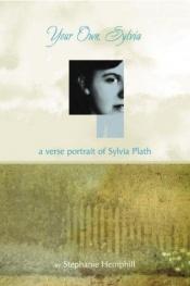 book cover of Your Own, Sylvia: A Verse Portrait of Sylvia Plath YA811 by Stephanie Hemphill