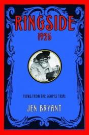 book cover of Ringside, 1925: Views from the Scopes Trial by Jen Bryant