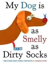 book cover of my dog is as smelly as dirty socks & other funny family portraits by hanoch piven
