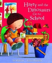 book cover of Harry and the dinosaurs go to school by Ian Whybrow