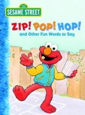 book cover of Zip! Pop! Hop! and Other Fun Words to Say (Sesame Street) (Big Bird's Favorites Board Books) by Golden Books