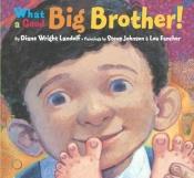 book cover of What a Good Big Brother! (Picture Book) by Diane Wright Landolf