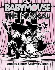 book cover of Babymouse #10: The Musical (Babymouse) by Jennifer L. Holm