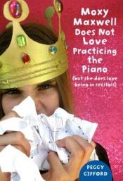 book cover of Moxy Maxwell Does Not Love Practicing the Piano: But She Does Love Being in Recitals (Moxy Maxwell, 3) by Peggy Gifford