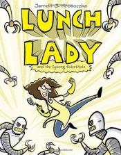 book cover of Lunch Lady and the Cyborg Substitute (Book 1) by Jarrett Krosoczka