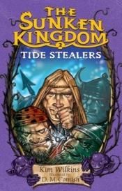 book cover of Tide Stealers: The Sunken Kingdom #2 (Sunken Kingdom) by Kim Wilkins