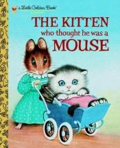 book cover of The Kitten Who Thought He was a Mouse by Miriam Norton