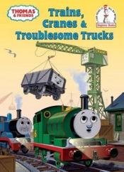 book cover of Thomas and Friends: Trains, Cranes and Troublesome Trucks (Beginner Books(R)) by Rev. W. Awdry