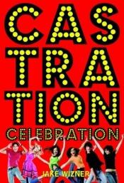 book cover of Castration Celebration by Jake Wizner