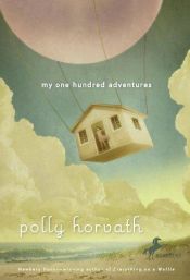 book cover of My One Hundred Adventures (J Fic) by Polly Horvath