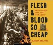 book cover of Flesh and Blood So Cheap: The Triangle Fire and its Legacy by Al Marrin