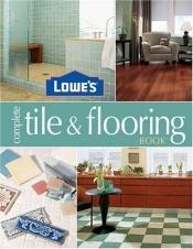 book cover of Lowes Complete Tile And Flooring by Barbara Finwall