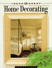 book cover of Ideas for Great Home Decorating (Great Series) by Sunset