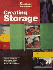 book cover of Creating Storage: Hidden Storage & Rescued Space in the Garage, Attic, or Basement by Sunset