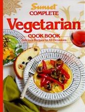 book cover of Complete Vegetarian Cook Book by Sunset