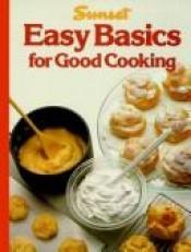 book cover of Easy Basics for Good Cooking by Sunset