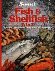 book cover of Fish and Shellfish A to Z by Sunset