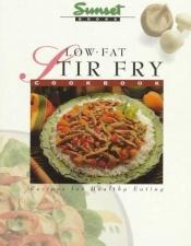 book cover of Low-Fat Stir-Fry Cook Book: Recipes for Healthy Eating by Sunset