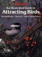 book cover of An Illustrated Guide to Attracting Birds by Sunset