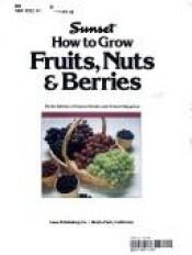 book cover of How to grow fruits, nuts & berries by Sunset