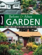 book cover of Before & After Garden Makeovers by Sunset