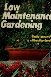 book cover of Low maintenance gardening, (A Sunset book) by Sunset