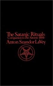 book cover of The satanic rituals by Anton Szandor Lavey
