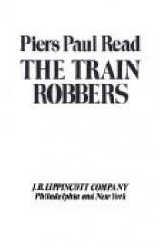 book cover of Train Robbers by Piers Paul Read