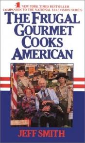 book cover of Frugal Gourmet Cooks American, The by Jeff Smith