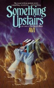 book cover of Something Upstairs : A Tale of Ghosts by Avi