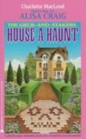 book cover of The Grub-and-Stakers House a Haunt by Charlotte MacLeod