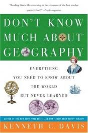book cover of Don`t Know Much About Geography: Everything You Need to Know About the World but Never Learned by Kenneth C. Davis