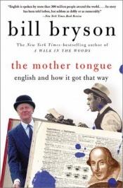 book cover of The Mother Tongue: English and How It Got That Way by Μπιλ Μπράισον