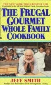 book cover of The Frugal Gourmet Whole Family Cookbook by Jeff Smith