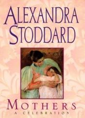 book cover of Mothers : a celebration by Alexandra Stoddard
